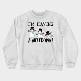 I'm Having A Meltdown Crewneck Sweatshirt